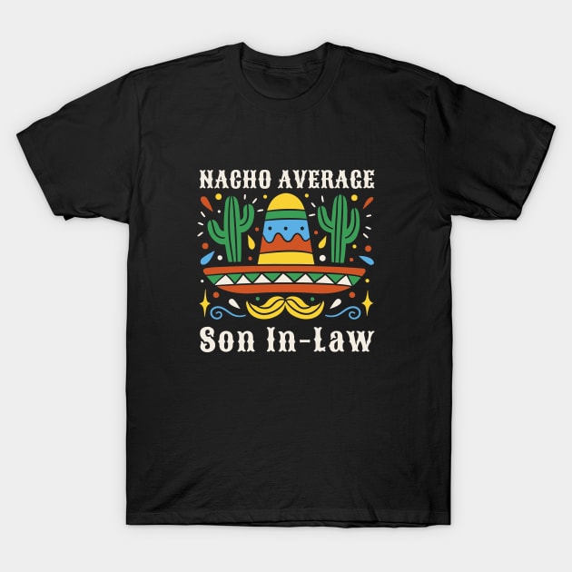 Funny Nacho Average Son In Law Cinco De Mayo Mexican Pride T-Shirt by Artmoo